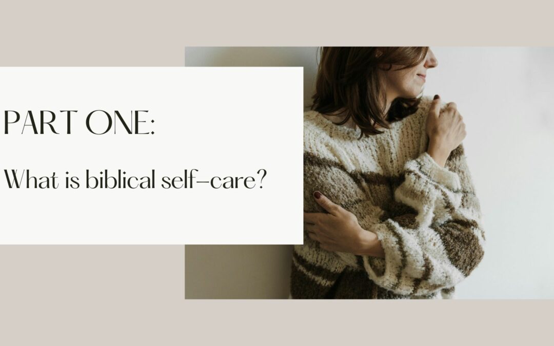 What is Biblical Self-Care? by Anne Fletcher